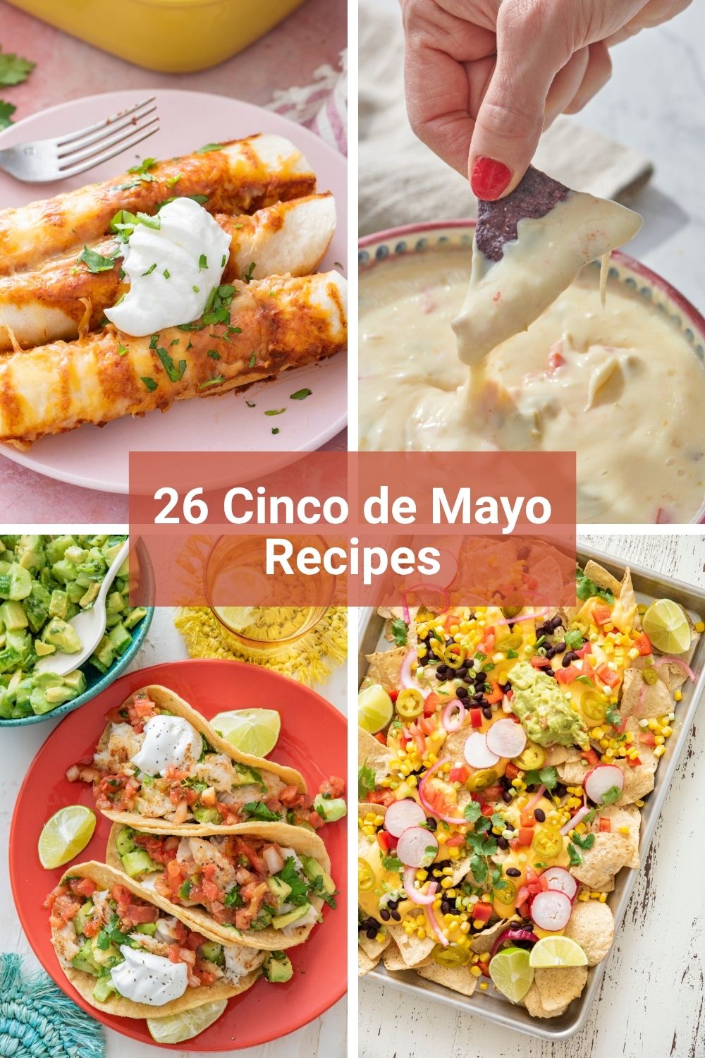 A collage of four Cinco de Mayo recipes including chicken enchiladas, slow cooker queso blanco, fish tacos, and vegetarian sheet pan nachos.